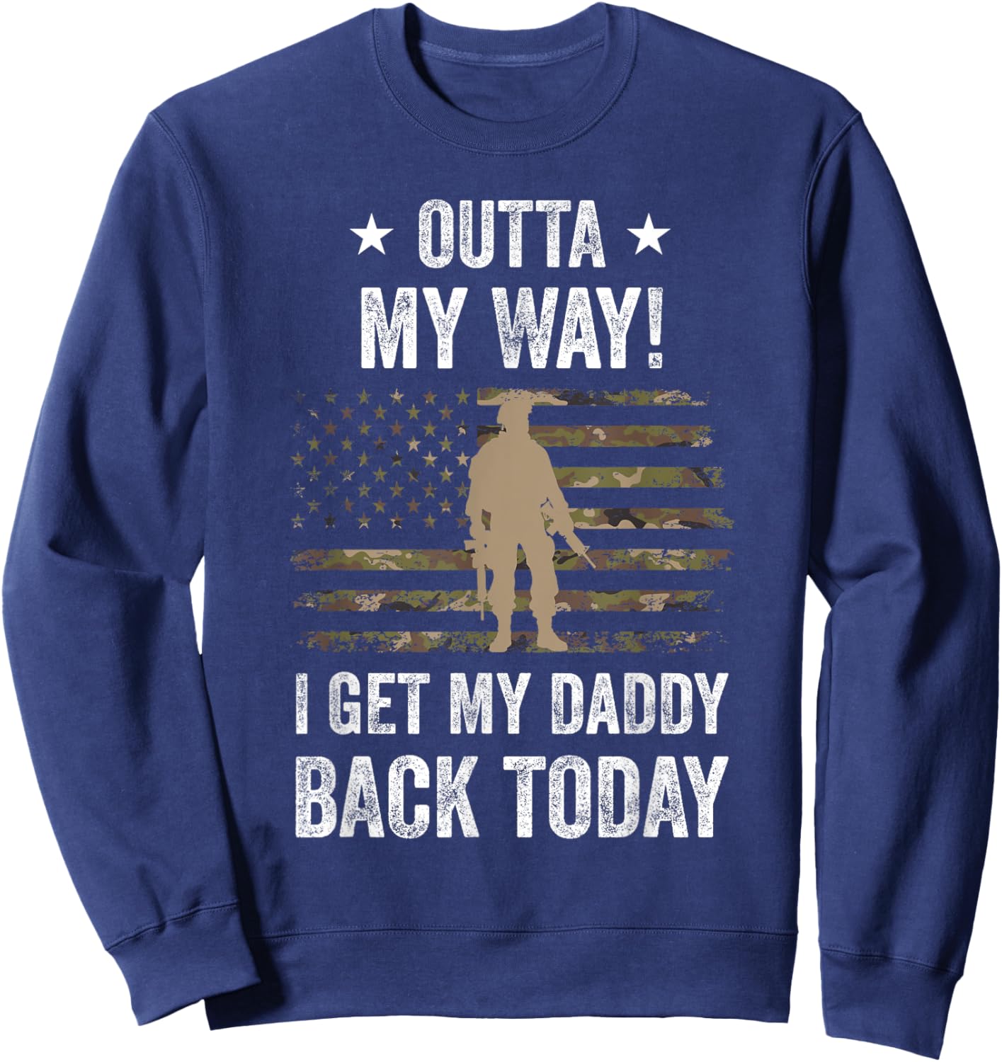 Outta My Way I Get My Daddy Back Today Military Child Sweatshirt - Sweatshirt | Navy