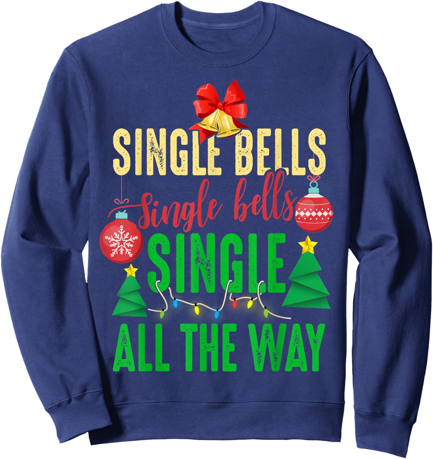 Single Bells Single All The Ways Funny Christmas Single Idea Sweatshirt - Sweatshirt | Navy