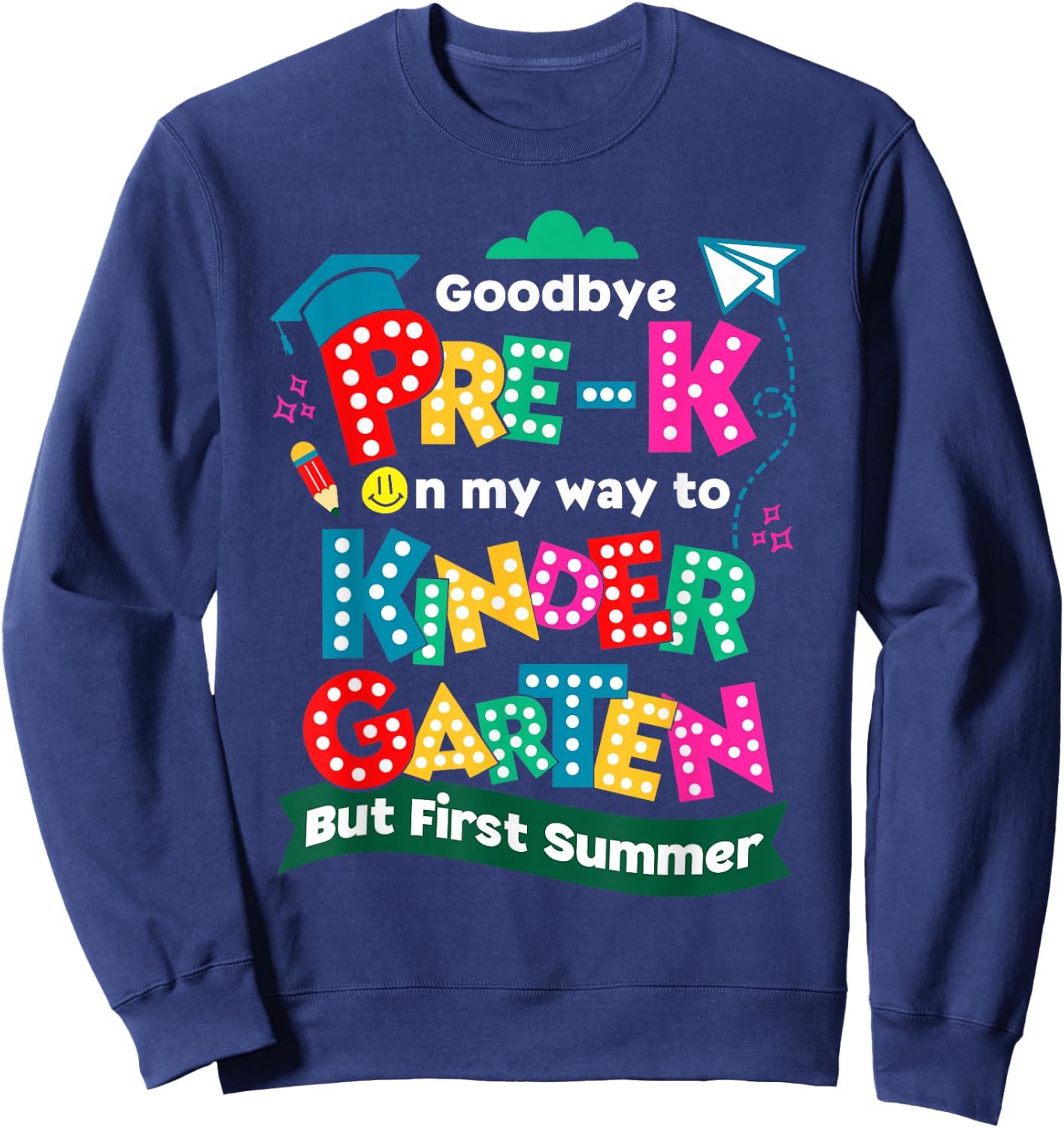 Goodbye Pre-k Graduation To Kindergarten First Summer Kids Sweatshirt - Sweatshirt | Navy