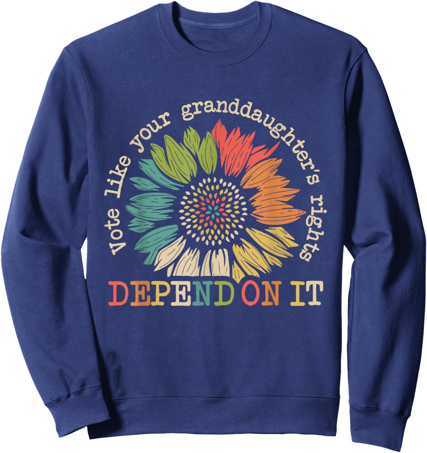 Vote Like Your Granddaughter's Rights Depend on It Funny Sweatshirt - Sweatshirt | Navy