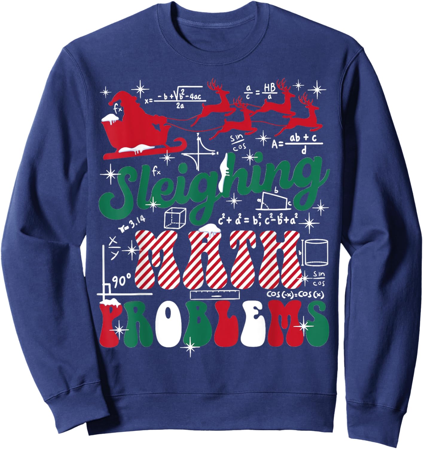 Math Teacher Sleighing Math Problems I Sleigh Math Christmas Sweatshirt - Sweatshirt | Navy