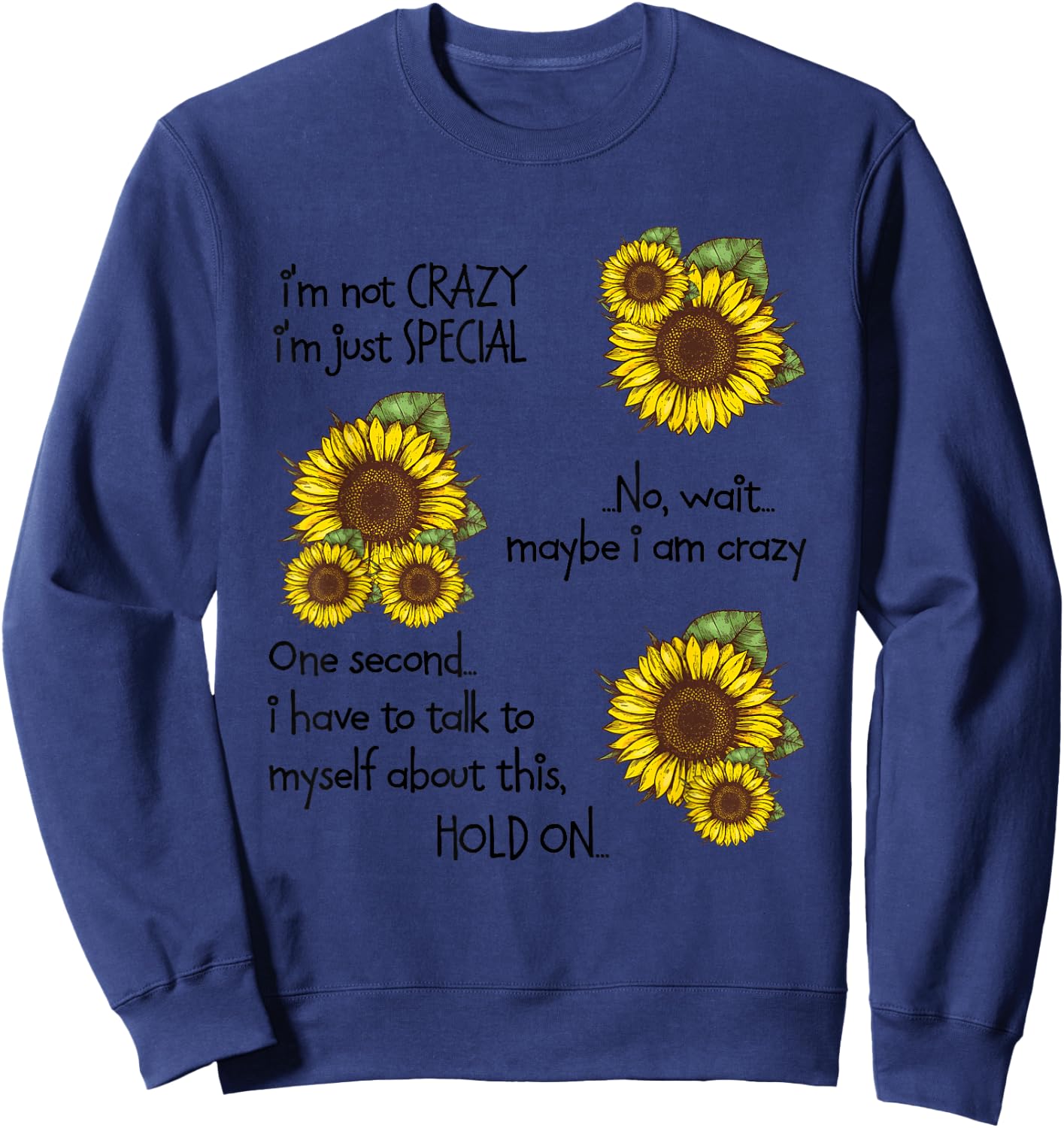 Nice Sunflower I’m Not Crazy I’m Just Special Myself About Sweatshirt - Sweatshirt | Navy
