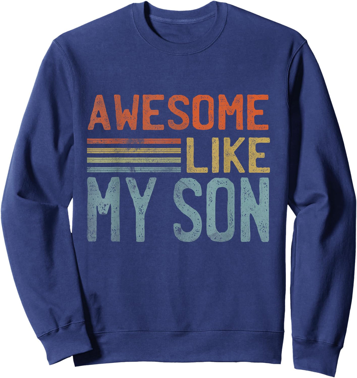 Fathers Day Gift Funny Dad Shirts Awesome Like My Son Sweatshirt - Sweatshirt | Navy