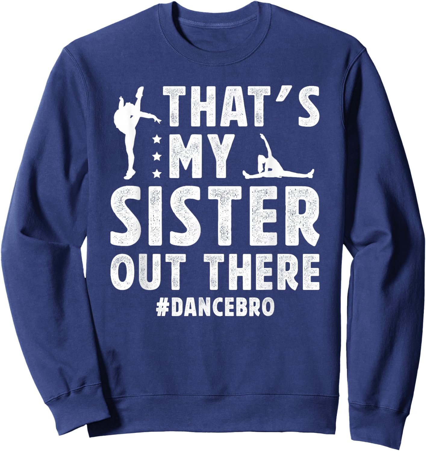 That's My Sister Dance Brother Of A Dancer Brother Sweatshirt - Sweatshirt | Navy