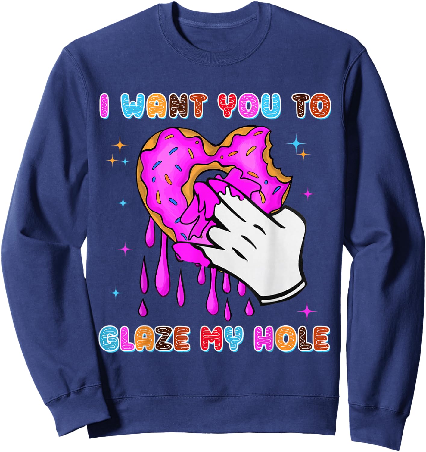 I Want You to Glaze My Hole Funny Donut Women Adult Humor Sweatshirt - Sweatshirt | Navy