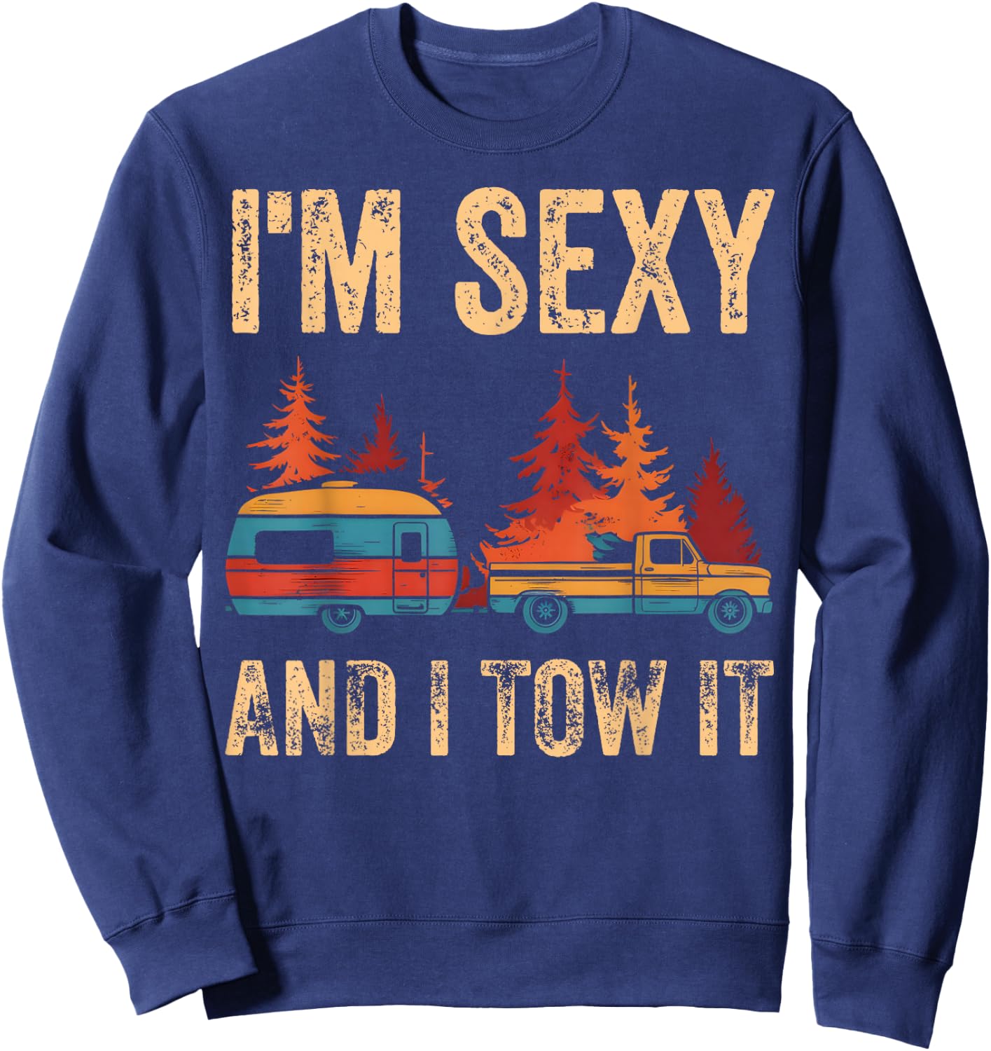 I'm Sexy And I Tow It Bigfoot Camp Trees Hike Hiking Camping Sweatshirt - Sweatshirt | Navy
