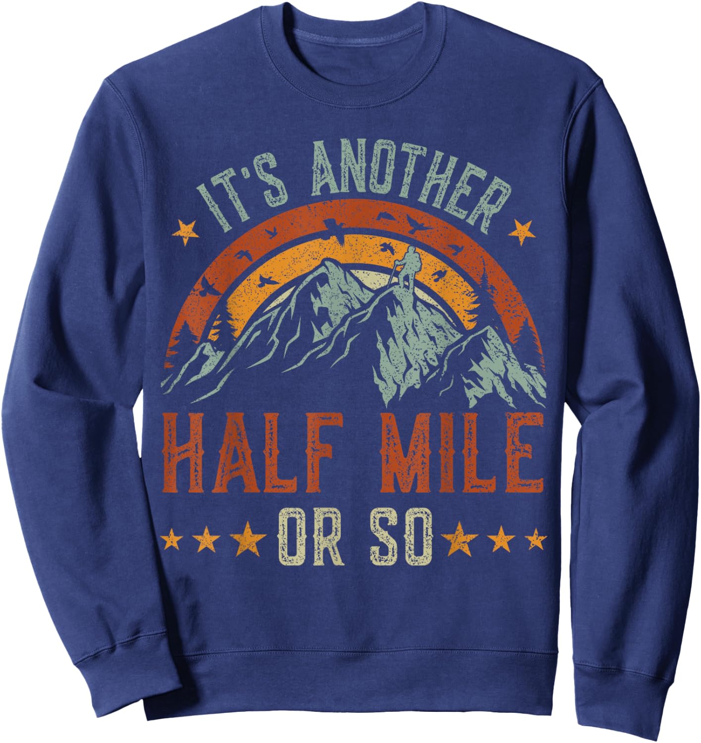 It's Another Half Mile Or So , funny hiking shirt men Sweatshirt - Sweatshirt | Navy