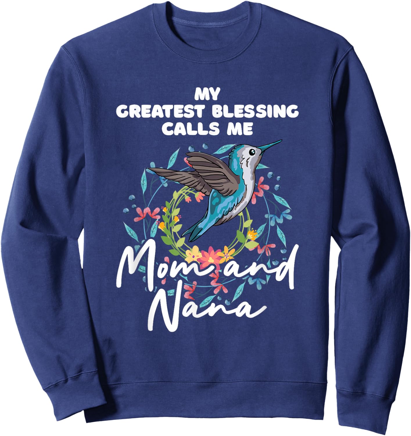 My Greatest Blessings Call Me Nana Mom Grandma Mama Saying Sweatshirt - Sweatshirt | Navy