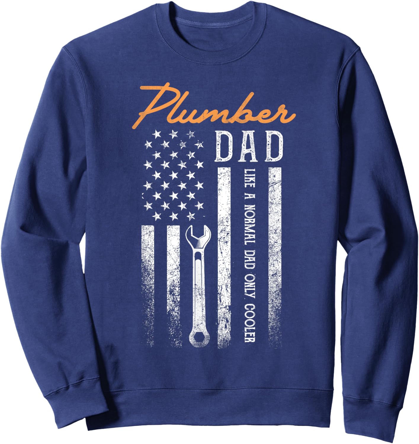 Plumber Dad Like A Normal Dad Only Cooler USA Flag Plumbing Sweatshirt - Sweatshirt | Navy