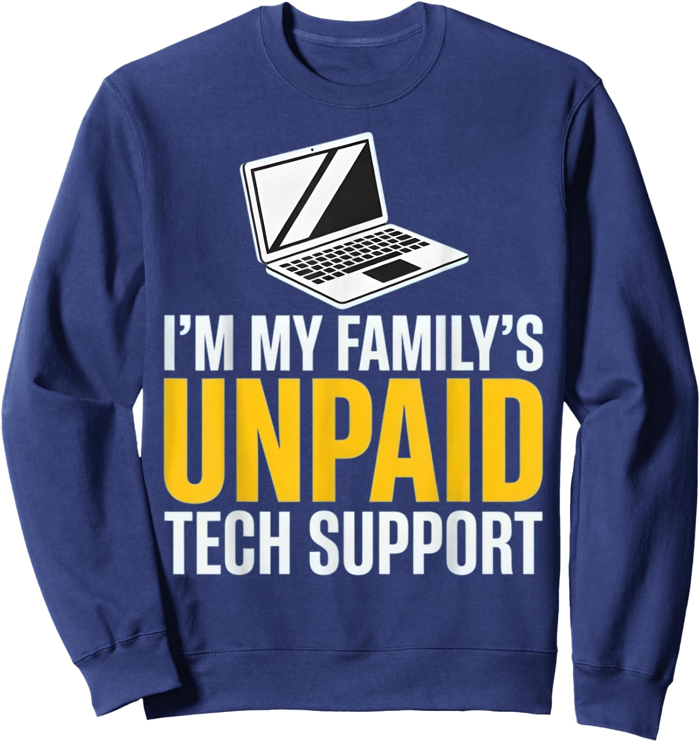 I'm My Family's Unpaid Tech Support Funny Family IT Help Sweatshirt - Sweatshirt | Navy