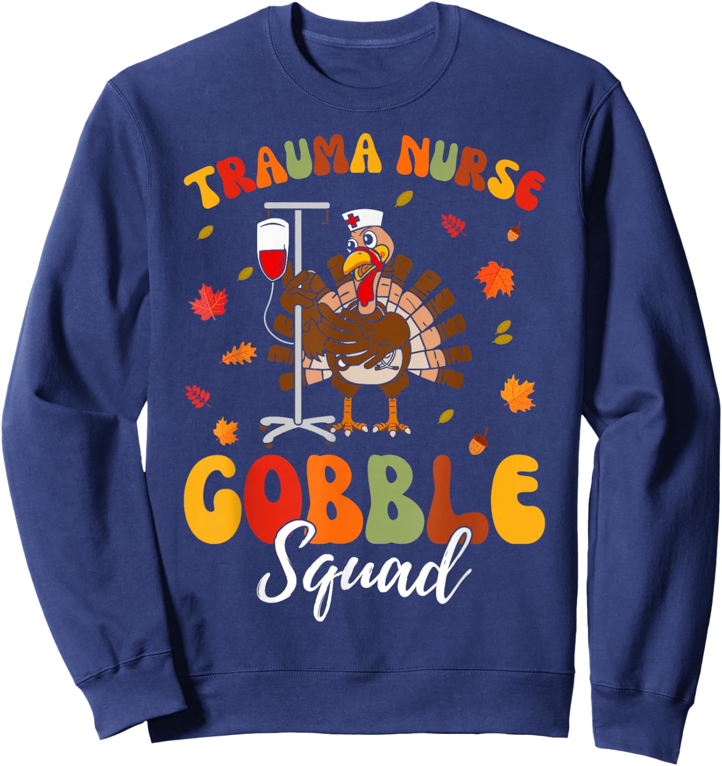 Trauma Nurse Turkey Gobble Squad Trauma Nurse Thanksgiving Sweatshirt - Sweatshirt | Navy