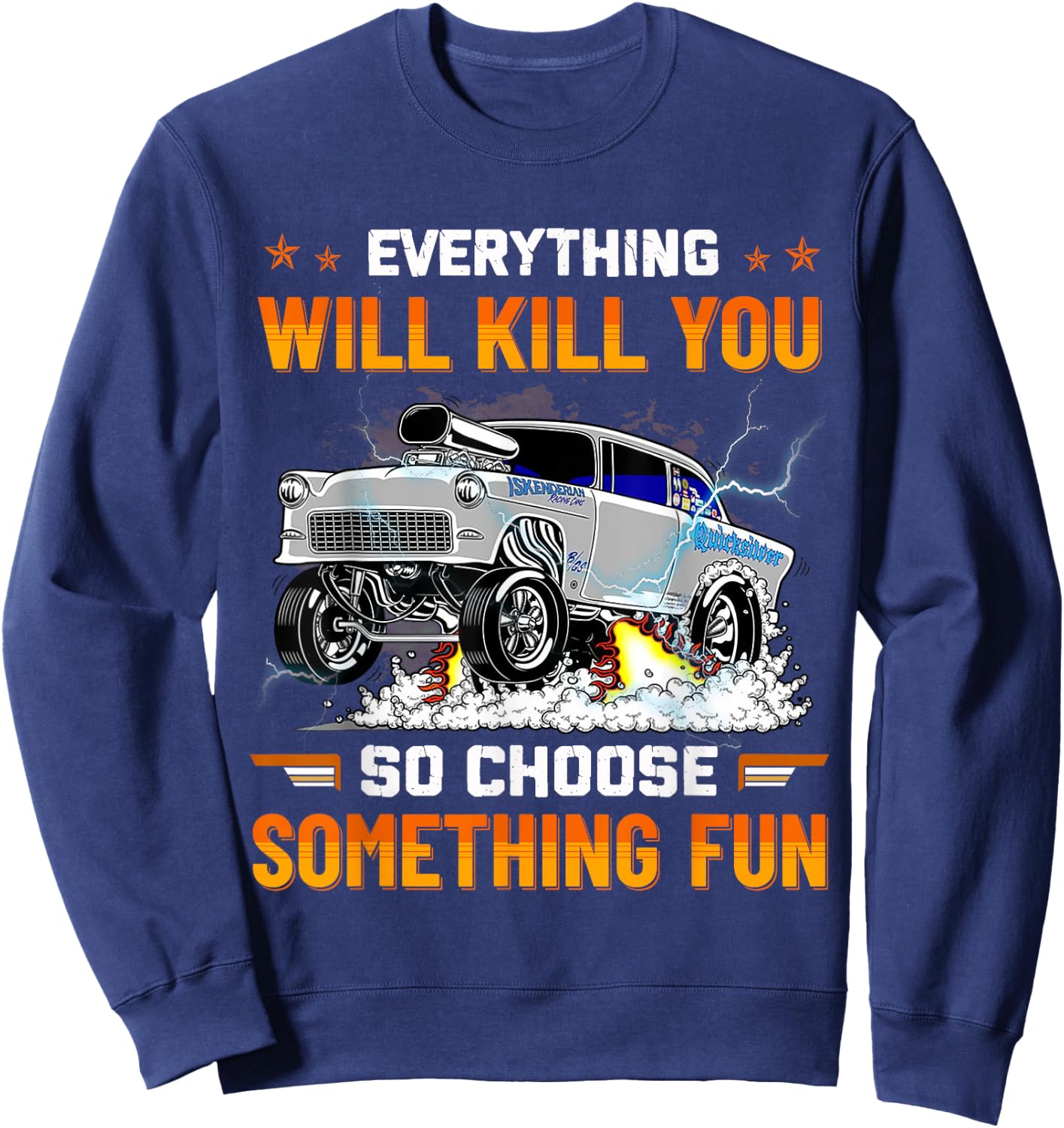 Everything Will Kill You So Choose Something Fun Drag Racing Sweatshirt - Sweatshirt | Navy