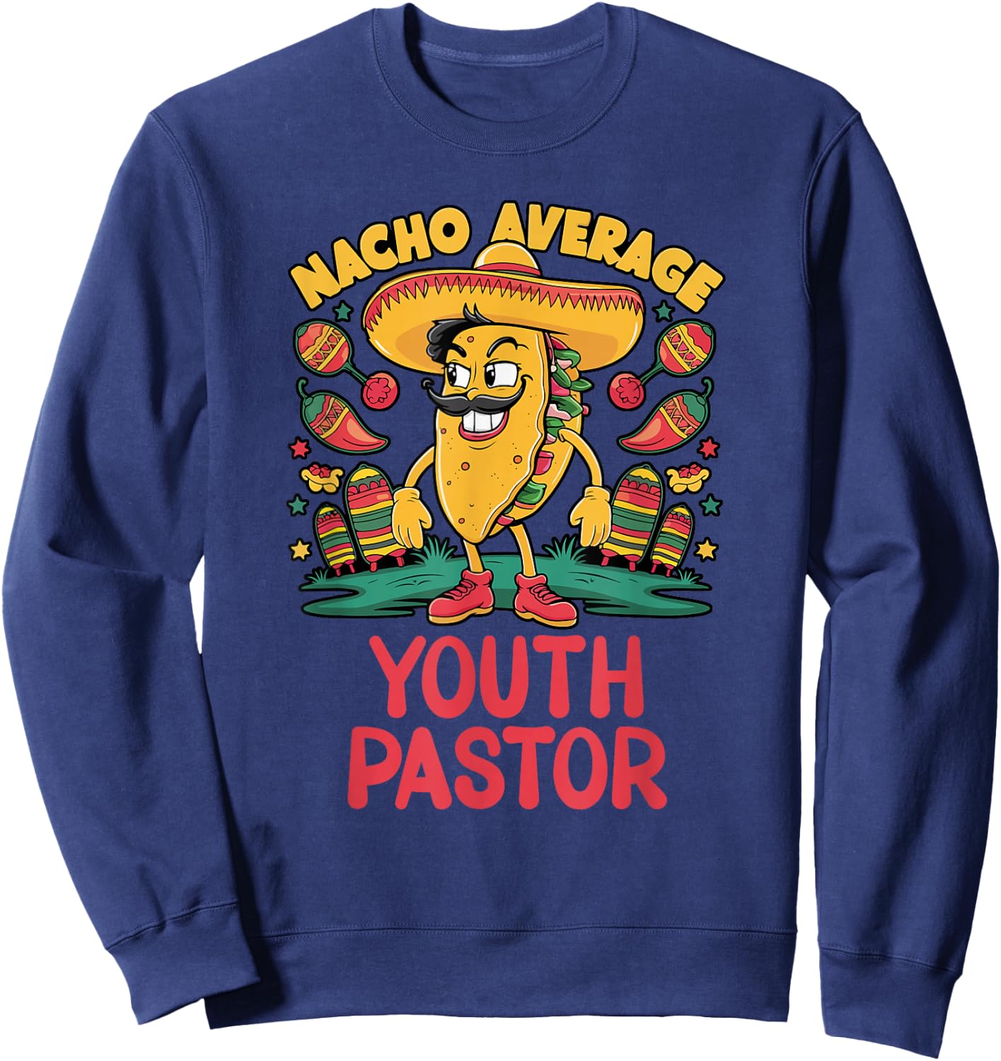 Nacho Average Youth Pastor Cinco De Mayo Mexican Funny Sweatshirt - Sweatshirt | Navy