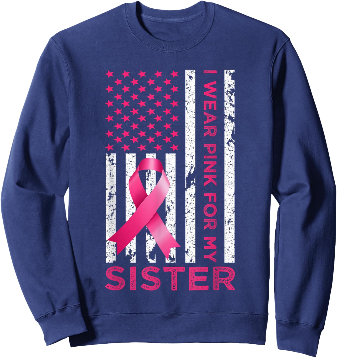 I Wear Pink For My Sister USA Flag Breast Cancer Awareness Sweatshirt - Sweatshirt | Navy
