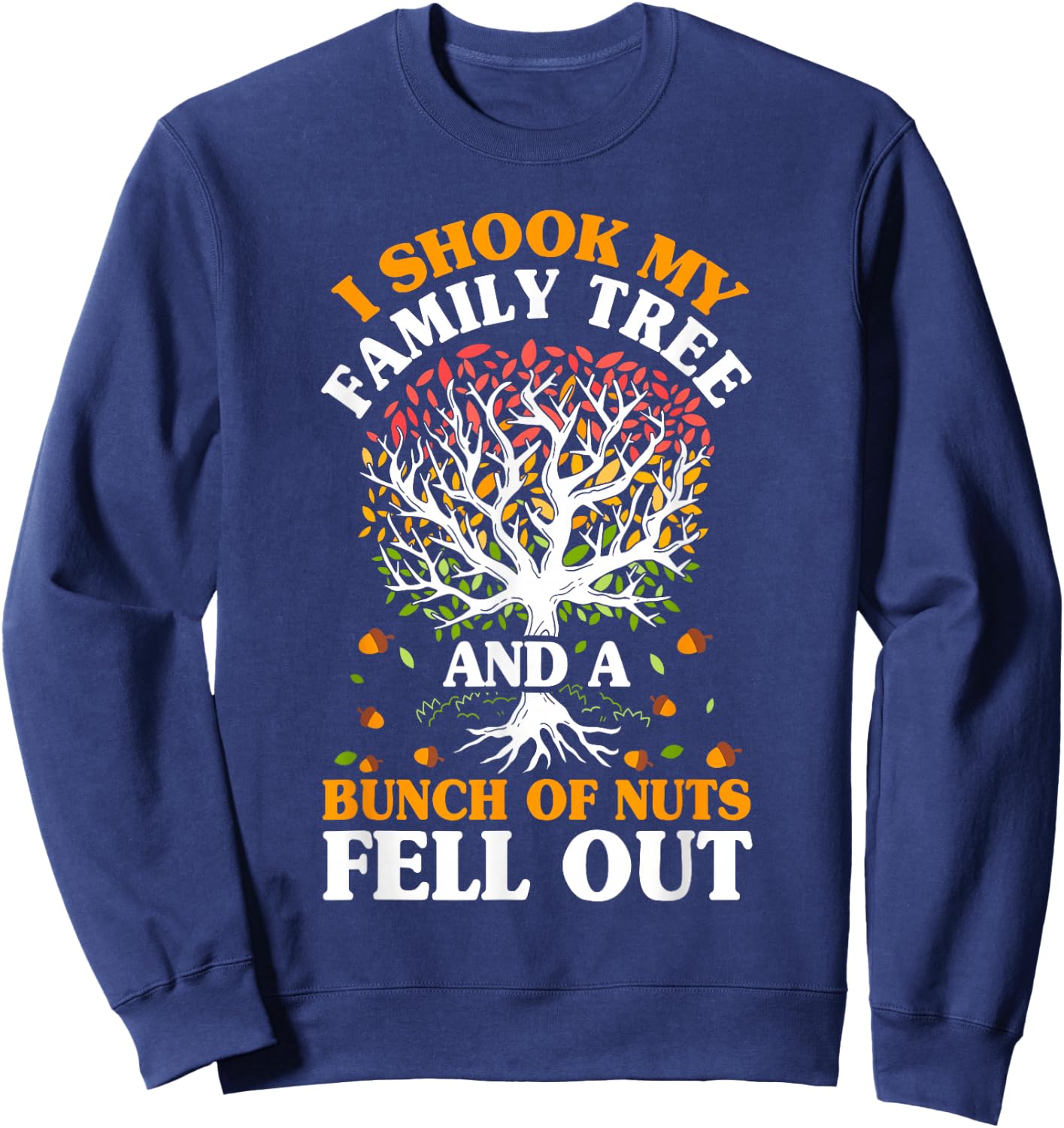 Shook My Family Tree Nuts Fell Out Funny Reunion Genealogy Sweatshirt - Sweatshirt | Navy
