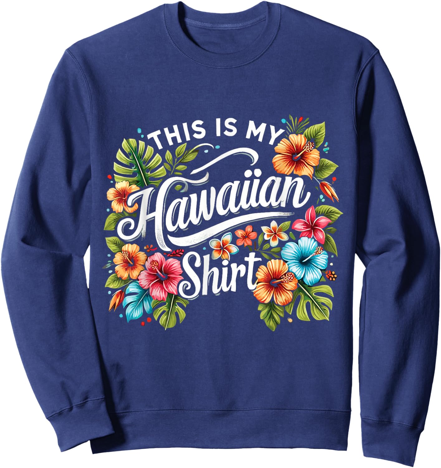 This Is My Hawaiian Funny Hawaii Island Summer Sweatshirt - Sweatshirt | Navy