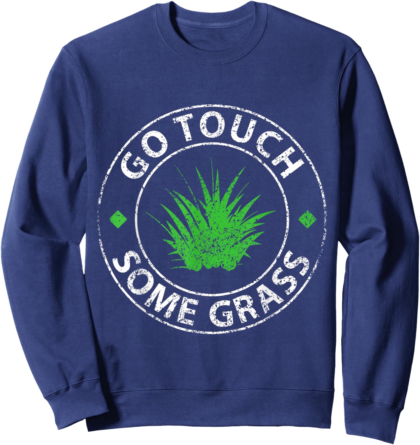 Go Touch Some Grass Outside Funny Meme Joke Touch Grass Sweatshirt - Sweatshirt | Navy