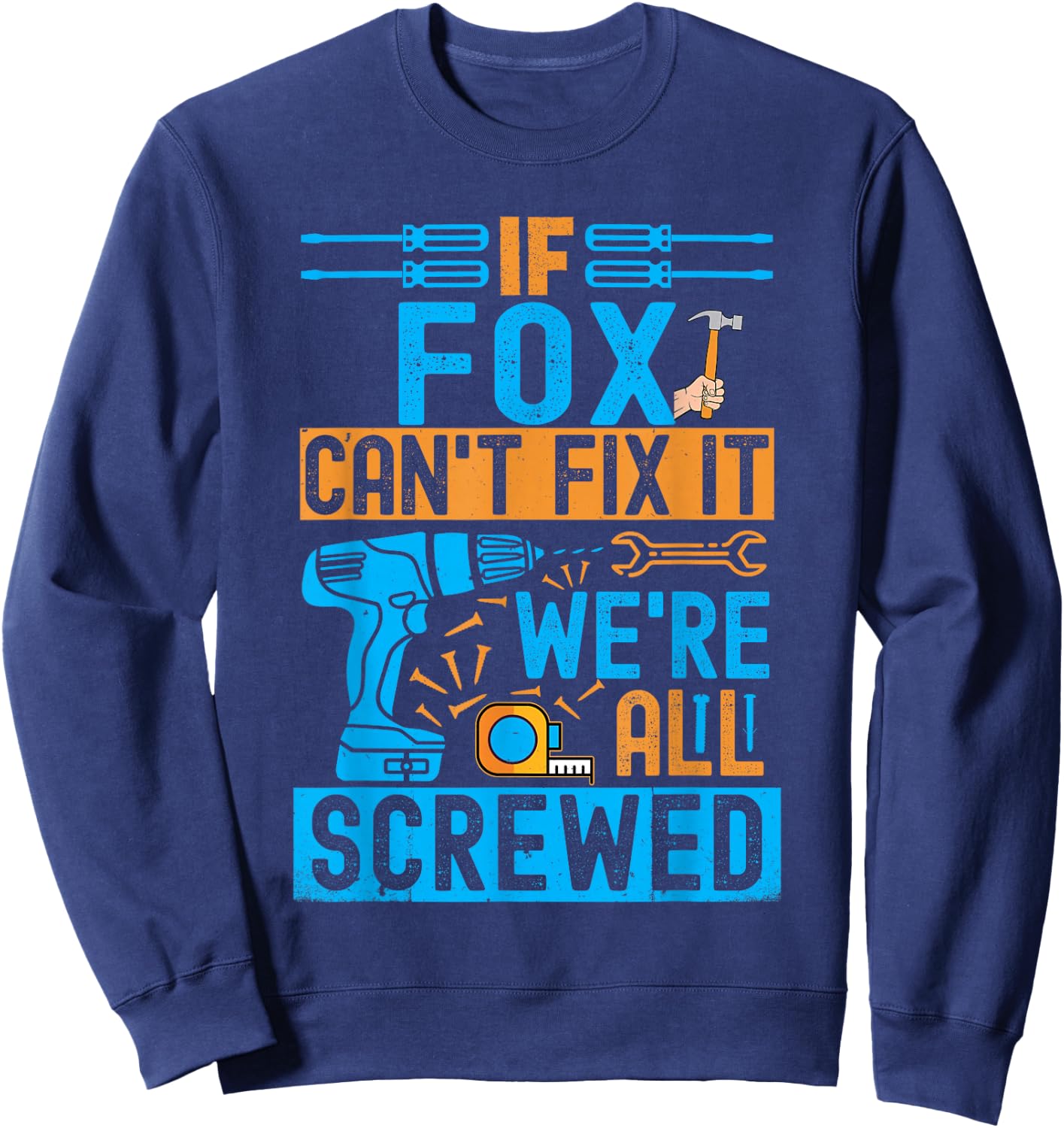 Funny Fox. If Fox Can't Fix It, We're All Screwed Sweatshirt - Sweatshirt | Navy