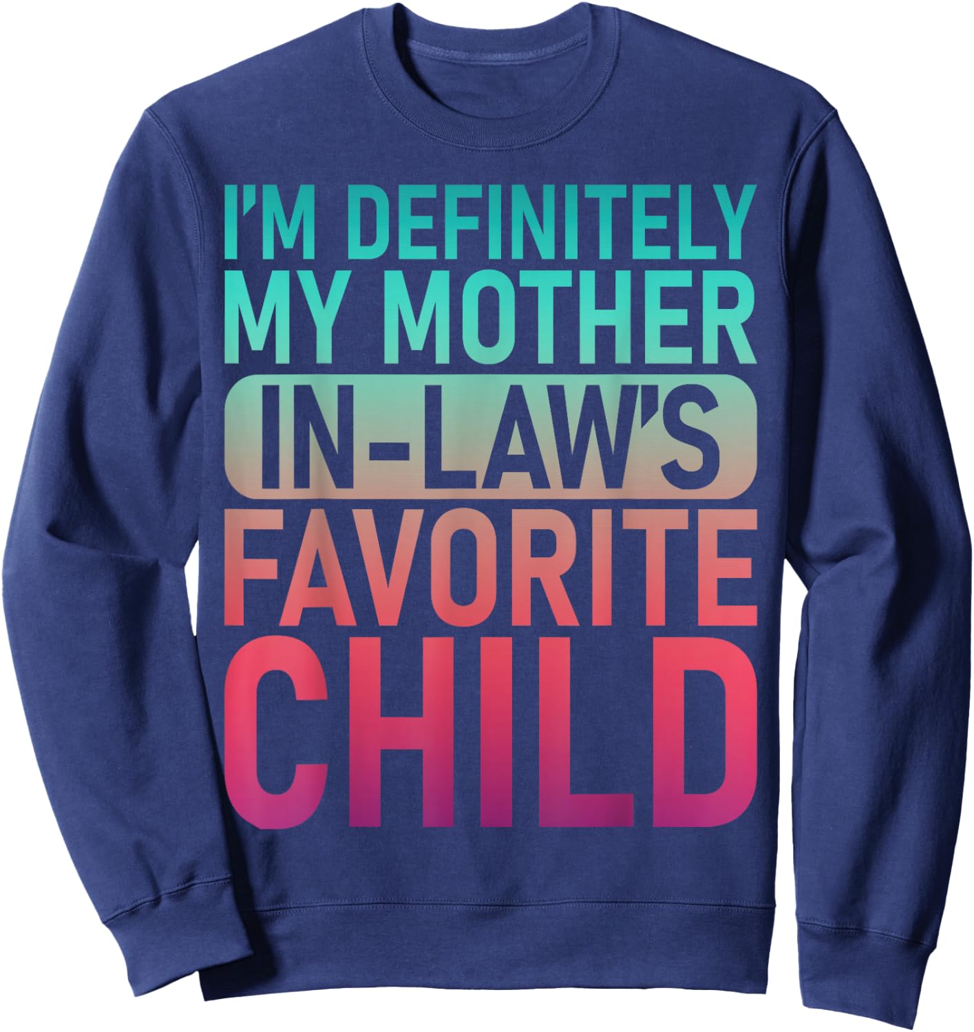 I'm My Mother in Law's Favorite Child Daughter Son in Law Sweatshirt - Sweatshirt | Navy