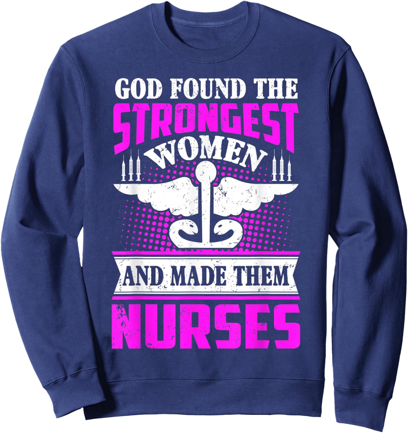 God found the strongest women and made them nurses Sweatshirt - Sweatshirt | Navy