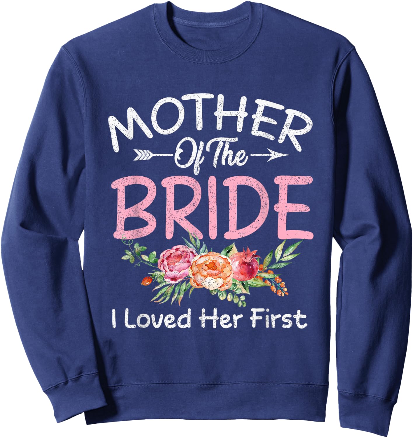 I Loved Her First Bride and Groom Mother of The Bride Sweatshirt - Sweatshirt | Navy