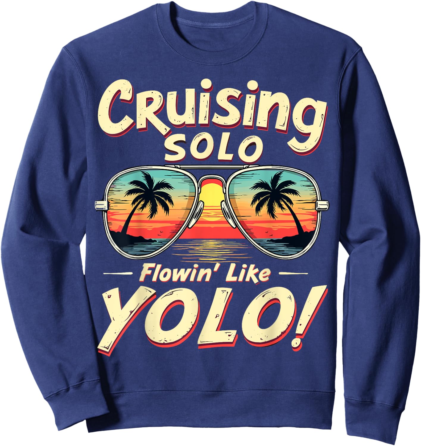 Cruising Solo Flowin' Like YOLO Singles Cruise Sunglasses Sweatshirt - Sweatshirt | Navy