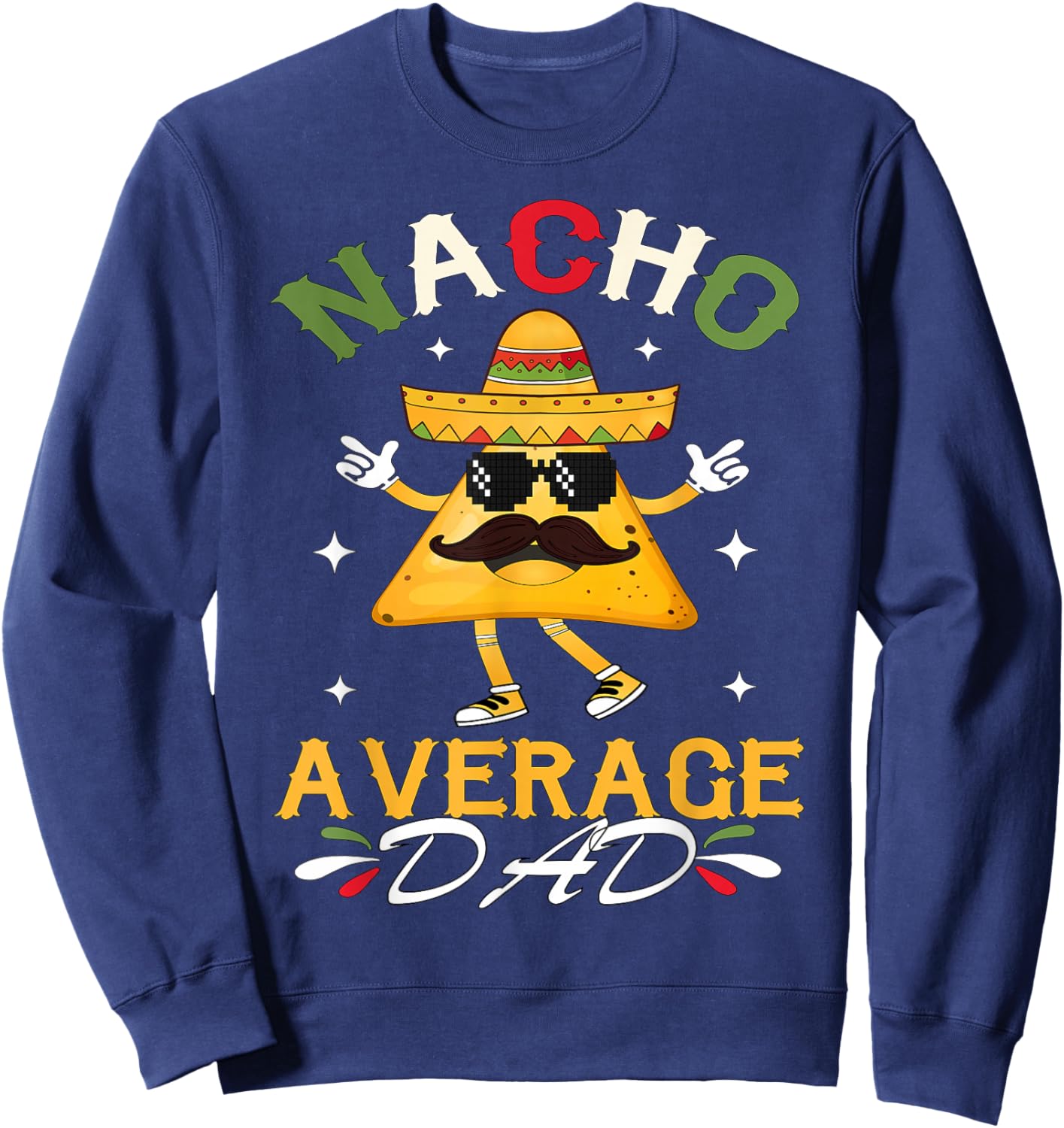 Nacho Average Dad Funny Mexican Papa Cinco De Mayo Funny Sweatshirt - Sweatshirt | Navy