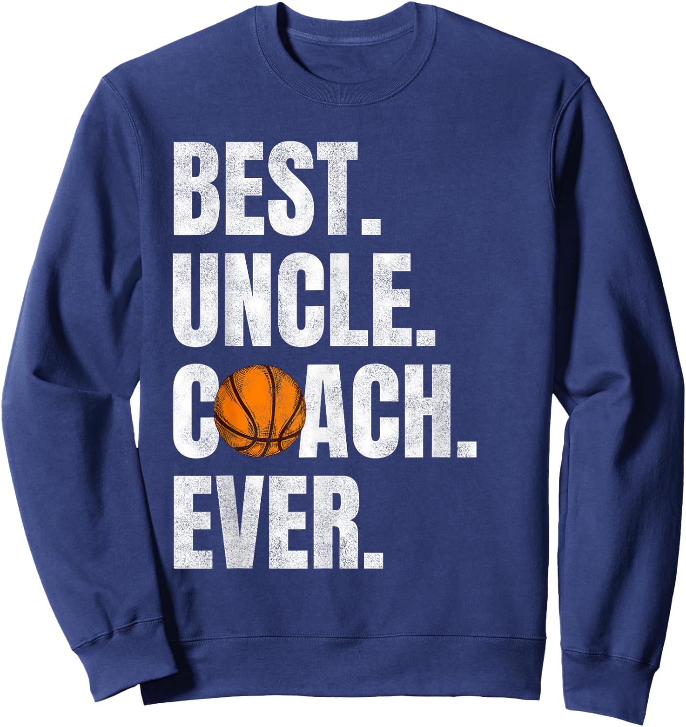 Best Uncle Coach Ever, Funny Basketball for Sport Lovers Sweatshirt - Sweatshirt | Navy