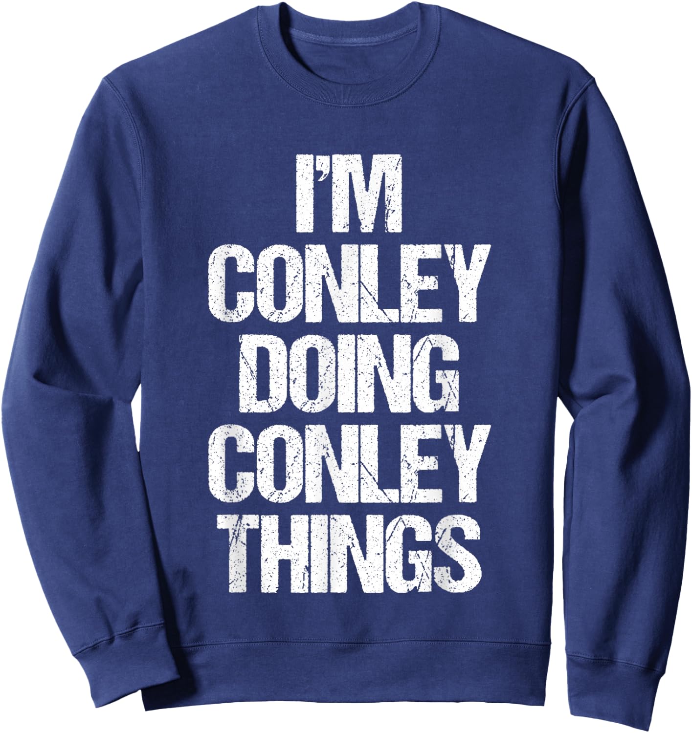 I'm Conley Doing Conley Things - Funny Saying Name Conley Sweatshirt - Sweatshirt | Navy