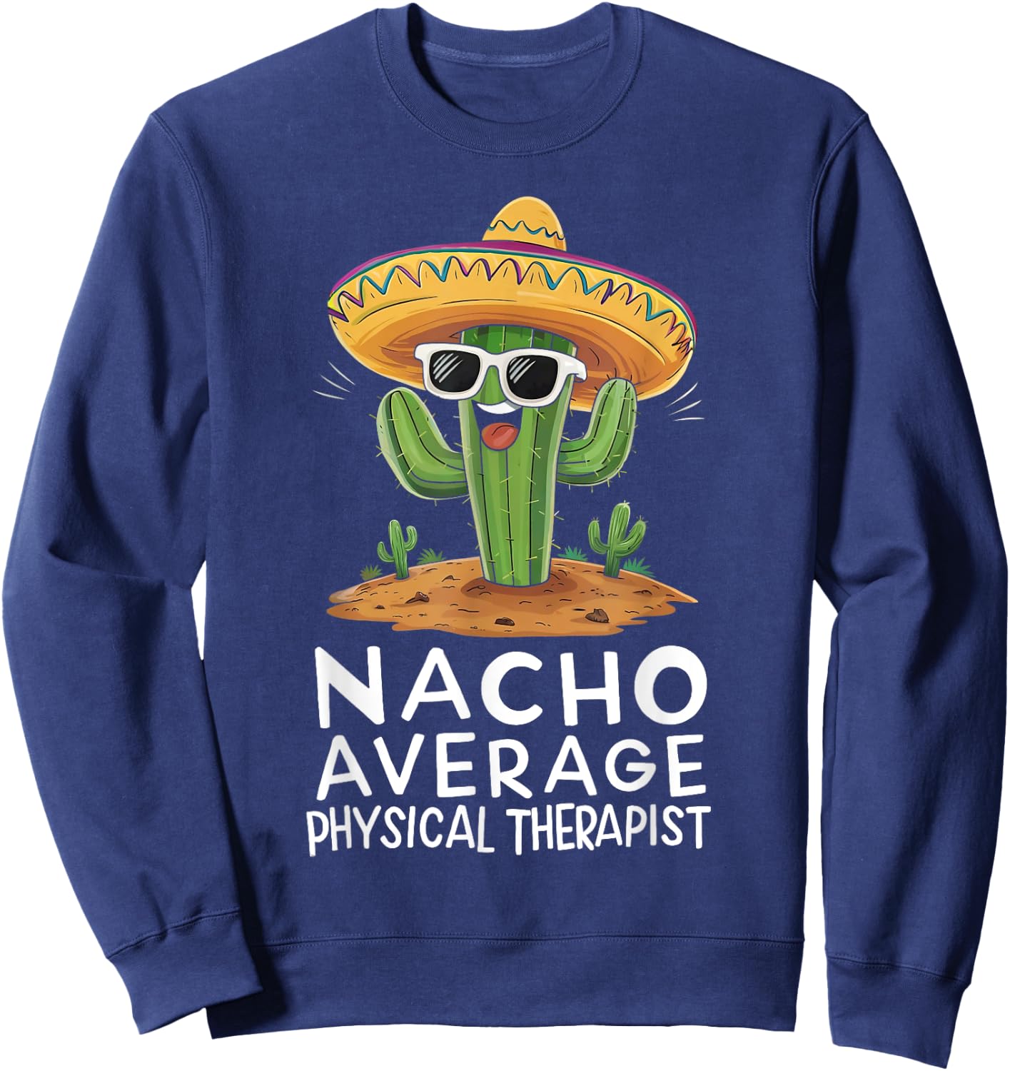Funny Nacho Average Physical Therapist Appreciation Sweatshirt - Sweatshirt | Navy