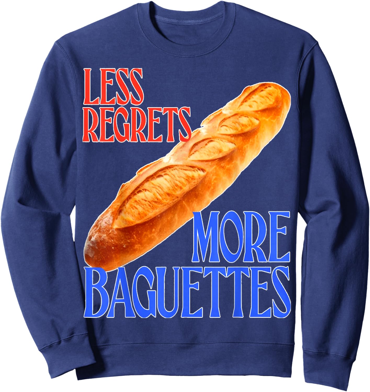 funny French Quote Less Regrets More Baguettes Cool Sweatshirt - Sweatshirt | Navy