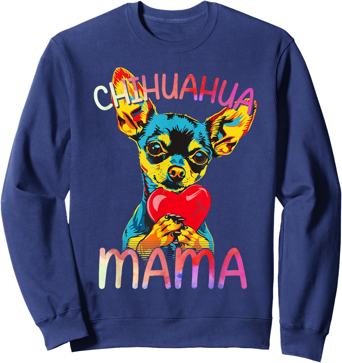 Chihuahua Lovers Mama Design Chihuahua Mom Sweatshirt - Sweatshirt | Navy
