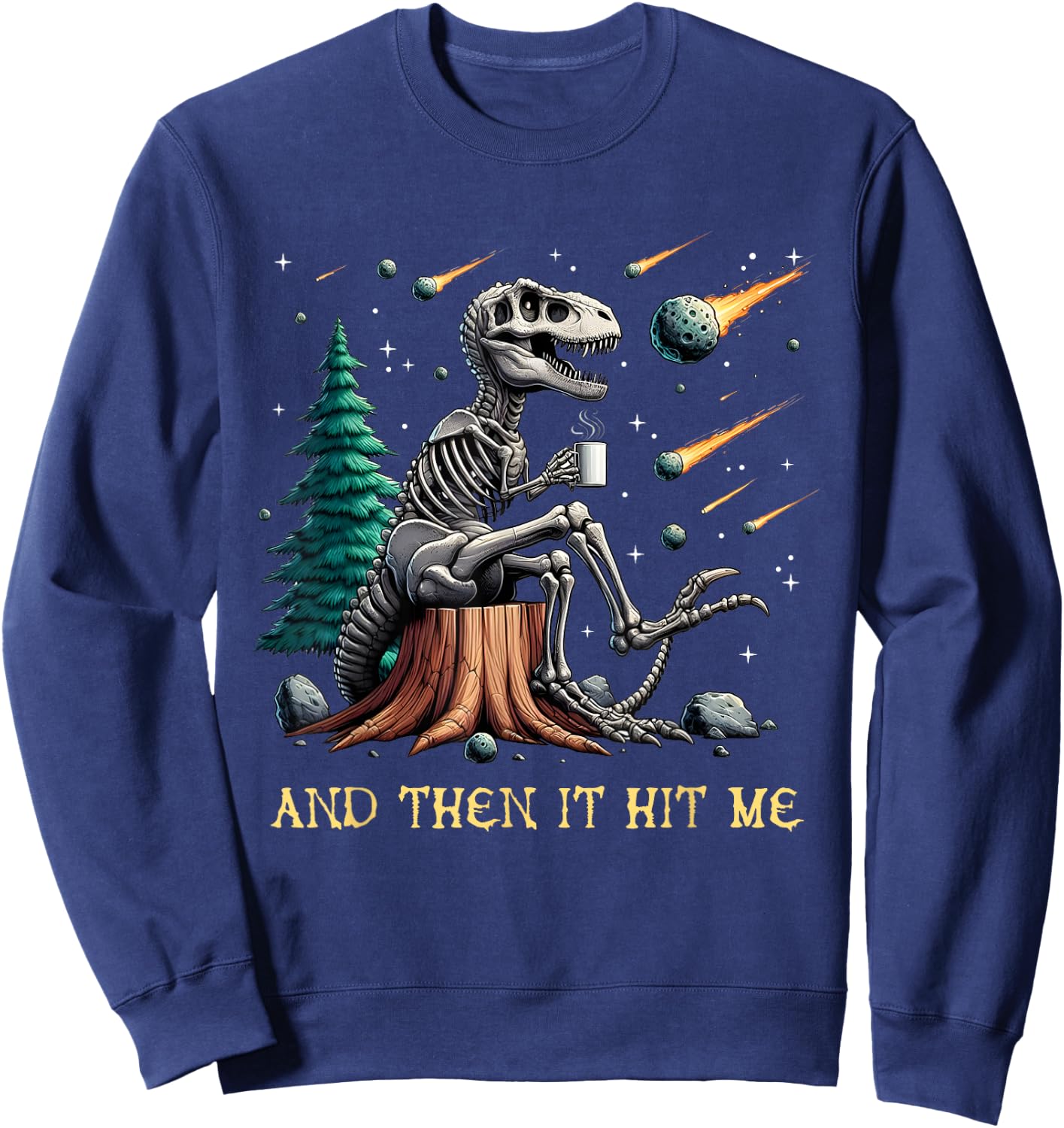 And Then It Hit Me T-Rex Dinosaur Skeleton Coffee Halloween Sweatshirt - Sweatshirt | Navy