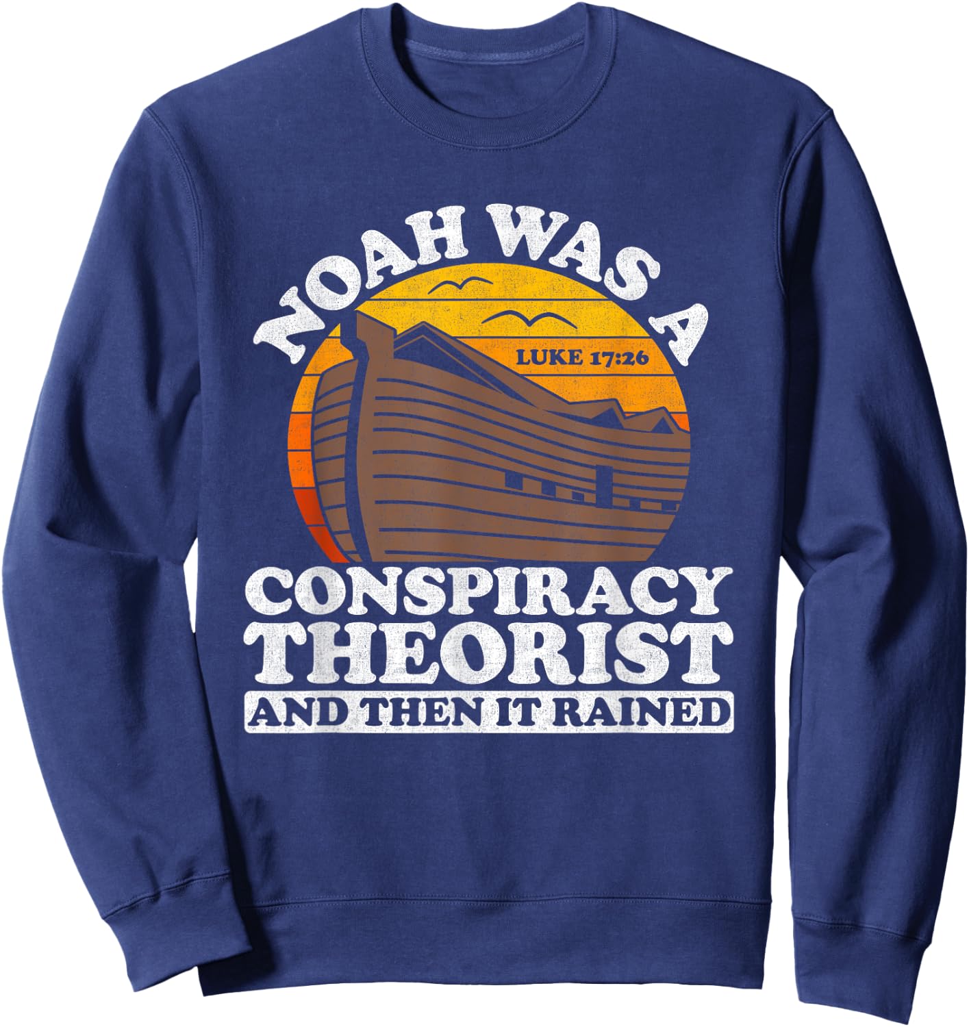 Conservative Christian Noah Was A Conspiracy Theorist Sweatshirt - Sweatshirt | Navy
