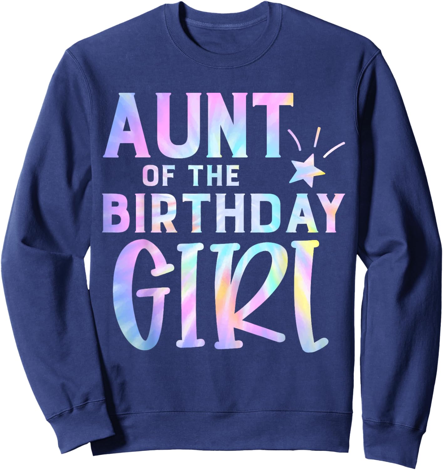 Aunt of the Birthday Girl Tie Dye Colorful Bday Sweatshirt - Sweatshirt | Navy