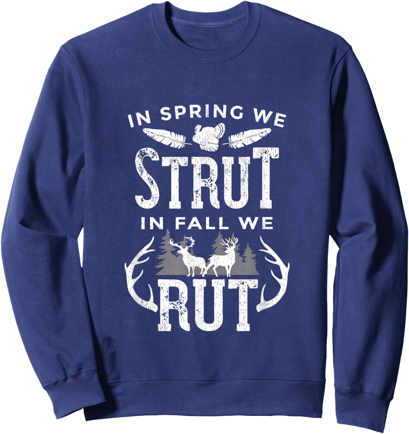 In Spring We Strut In Fall We Rut Turkey & Deer Hunters Sweatshirt - Sweatshirt | Navy