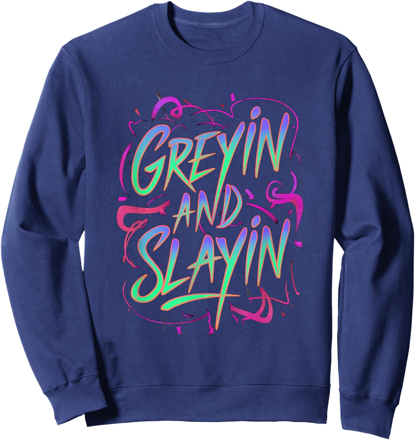 Greyin And Slayin Funny Workout Gym Training Lifting Saying Sweatshirt - Sweatshirt | Navy