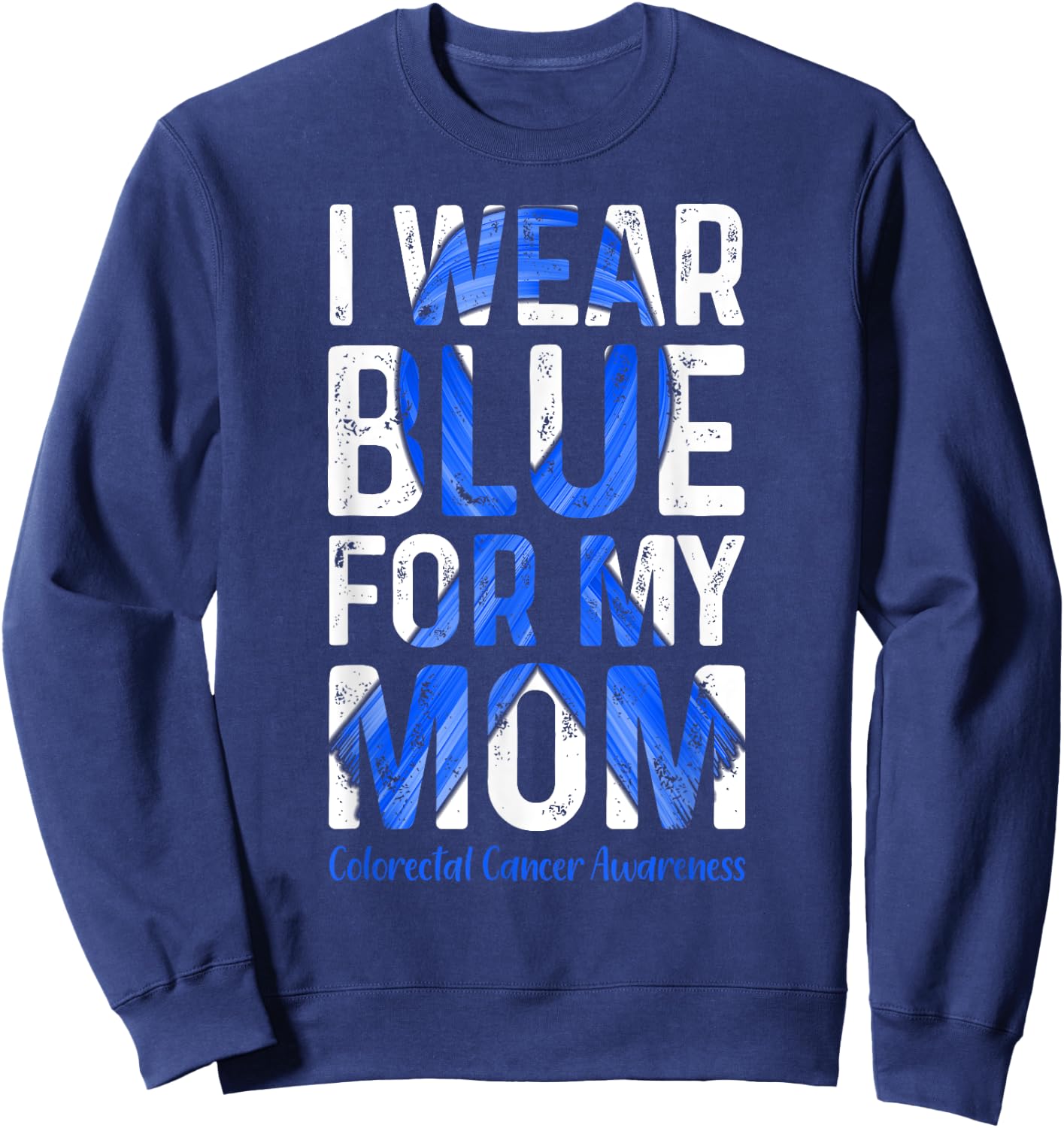 I Wear Blue For My Mom - Colorectal Cancer Awareness Sweatshirt - Sweatshirt | Navy