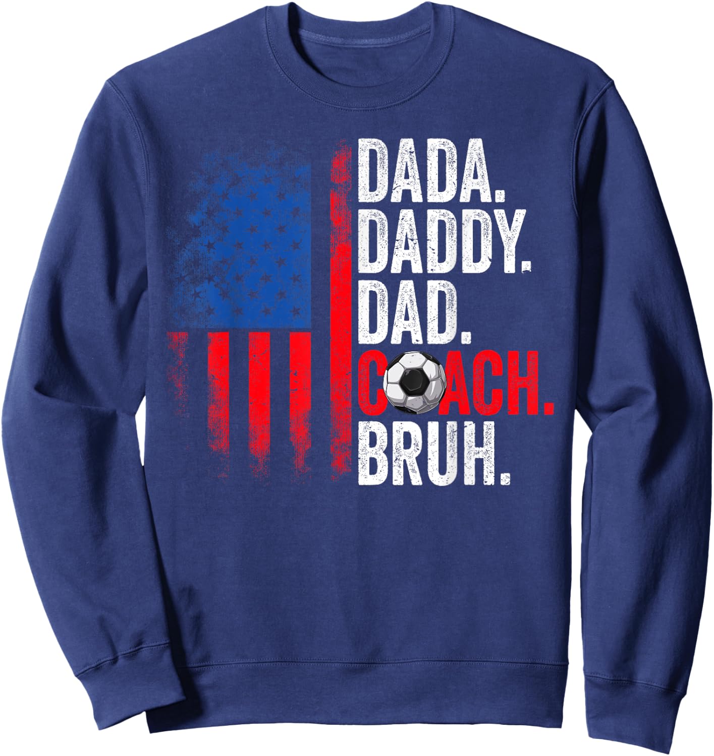 Dada Daddy Dad Coach Bruh Soccer Dad USA Flag Fathers Day Sweatshirt - Sweatshirt | Navy
