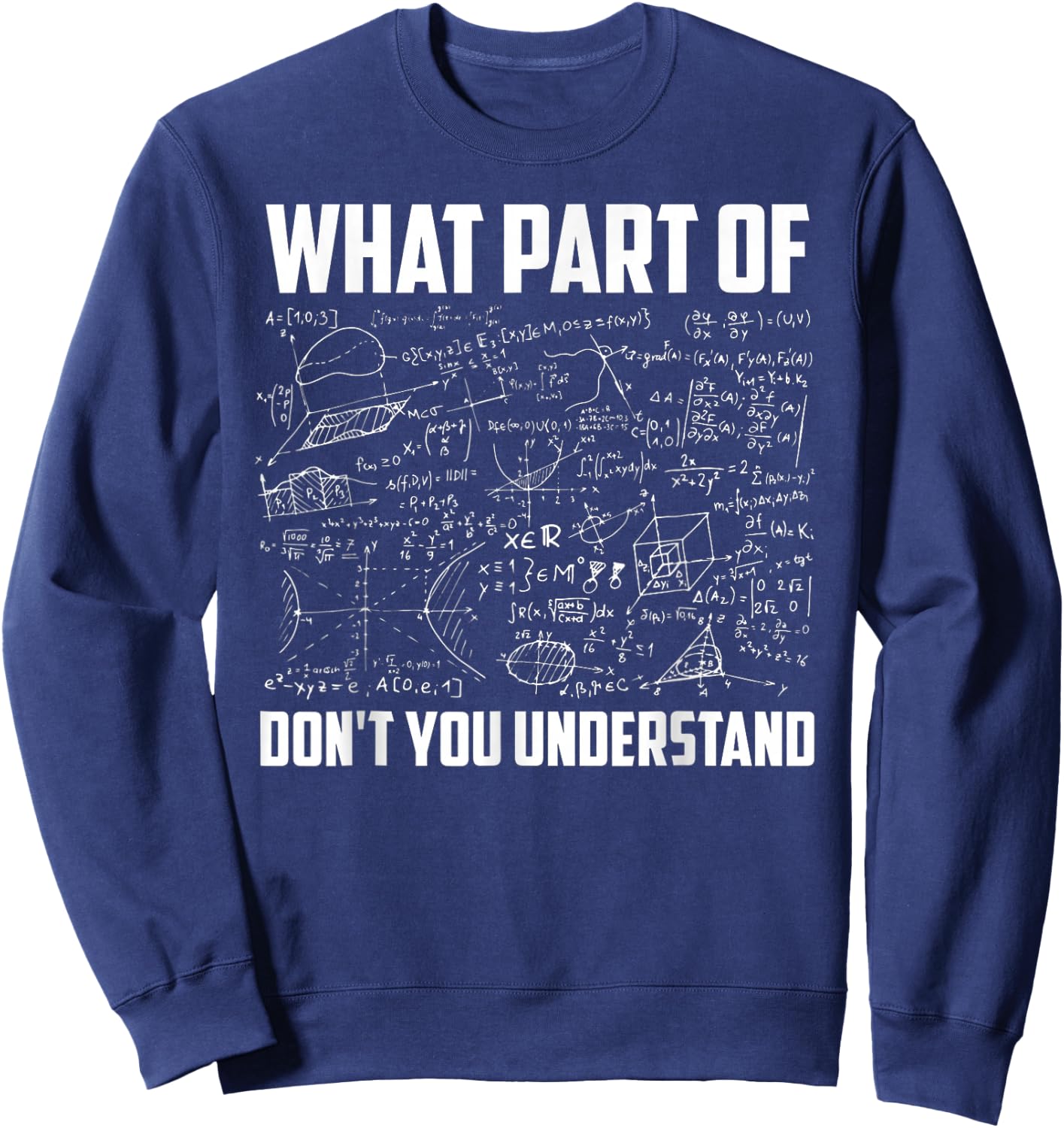 What Part Of Don't You Understand Funny Math Teacher Gift Sweatshirt - Sweatshirt | Navy