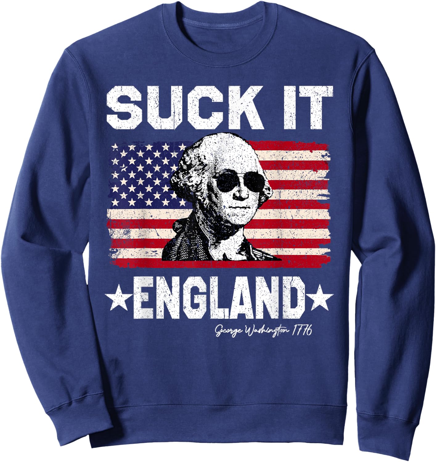 Suck It England George Washington 1776 American 4th Of July Sweatshirt - Sweatshirt | Navy