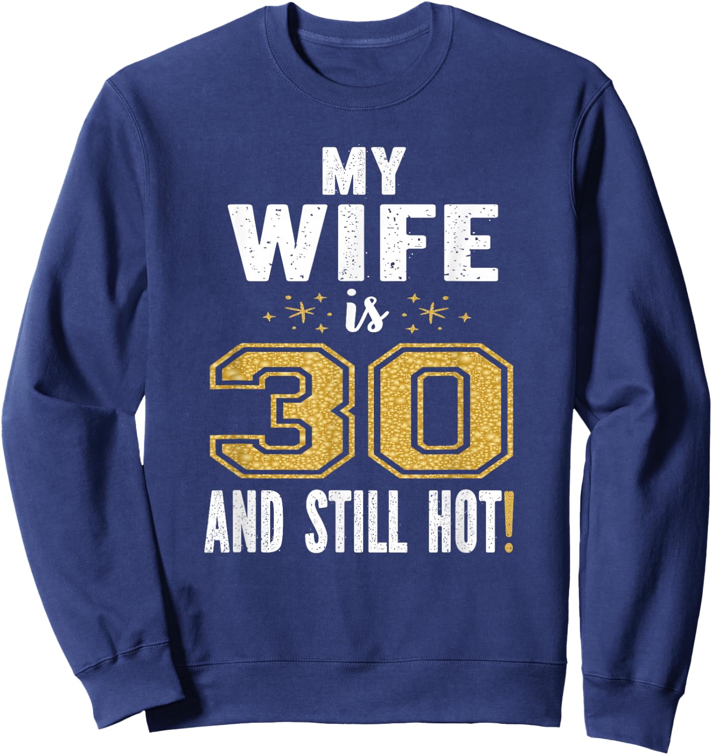 My Wife Is 30 And Still Hot 30th Birthday Gift Sweatshirt - Sweatshirt | Navy