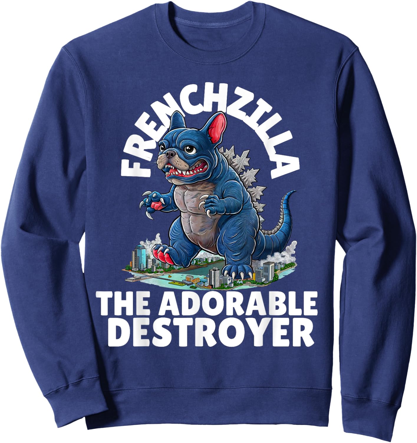 FRENCHZILLA: The Adorable Destroyer - Frenchie Lovers Art Sweatshirt - Sweatshirt | Navy