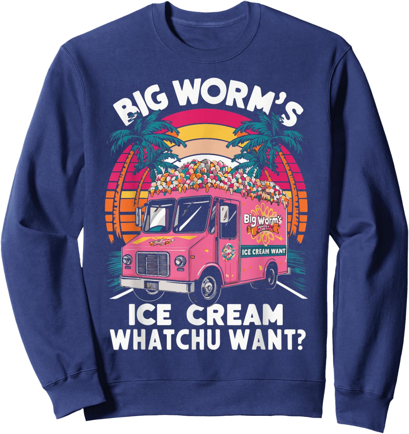 Big Worm's Ice Cream Whatchu Want? Funny ice cream lovers Sweatshirt - Sweatshirt | Navy