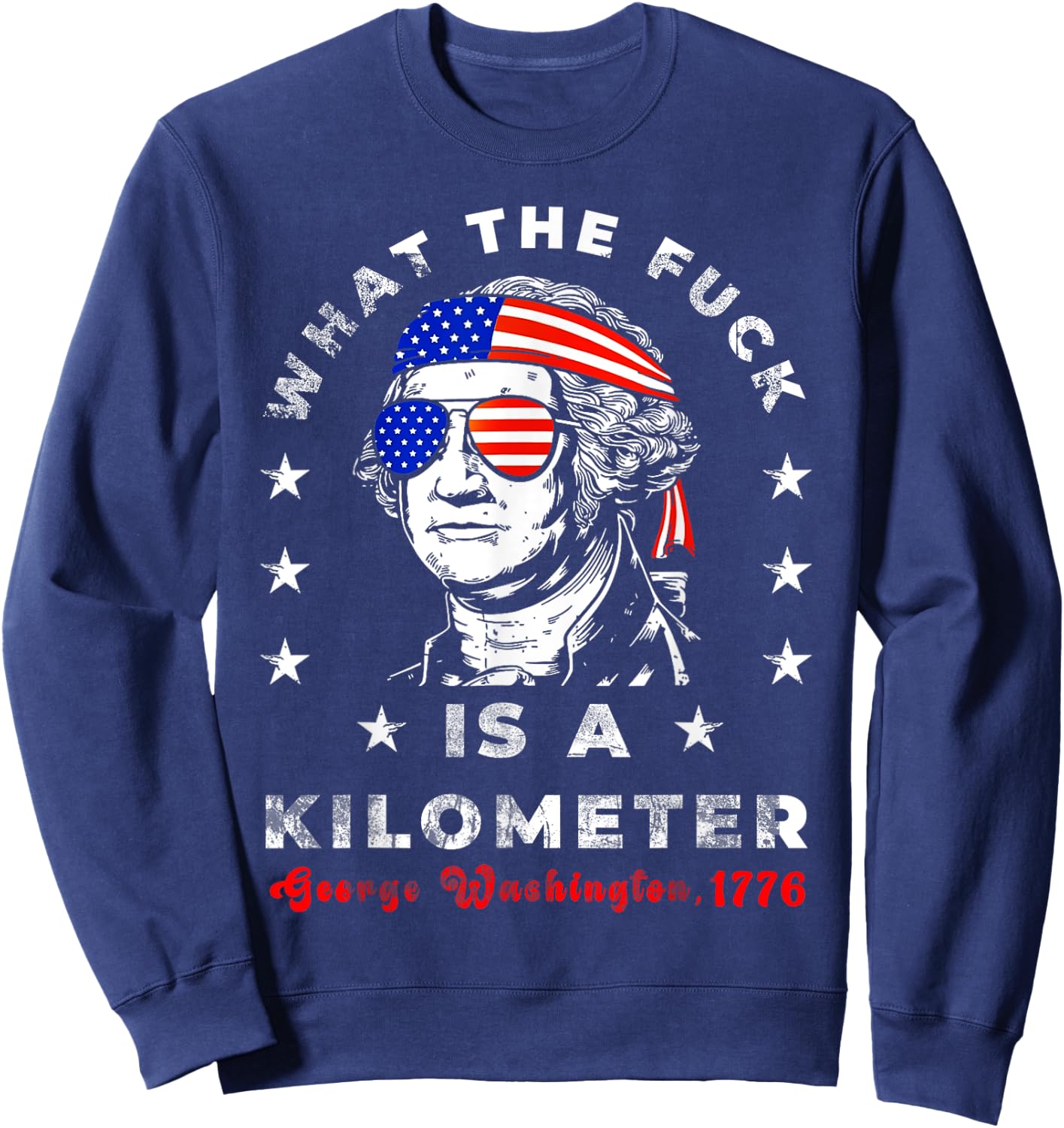 WTF What The Fuck Is A Kilometer GeorgeWashington July 4th Sweatshirt - Sweatshirt | Navy