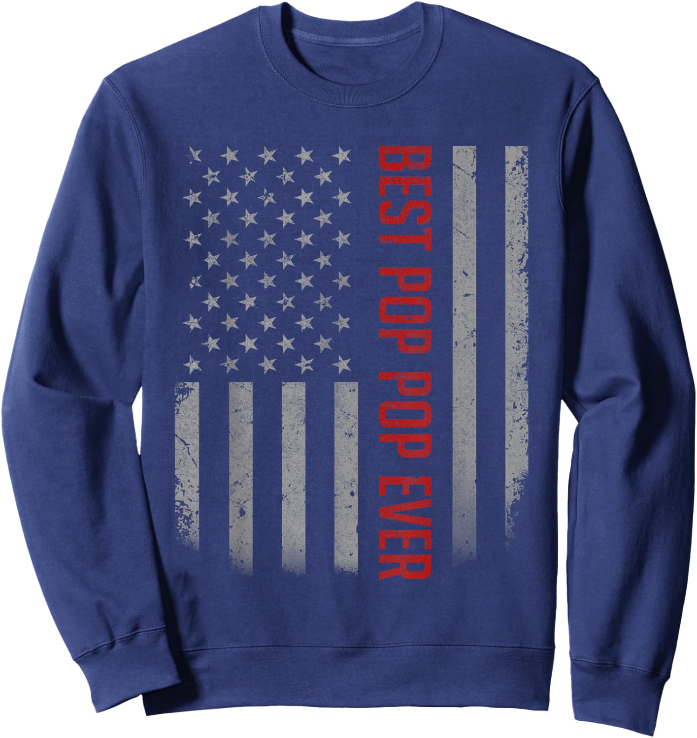 Best Pop Pop Ever American Flag Gifts For Father's day Sweatshirt - Sweatshirt | Navy