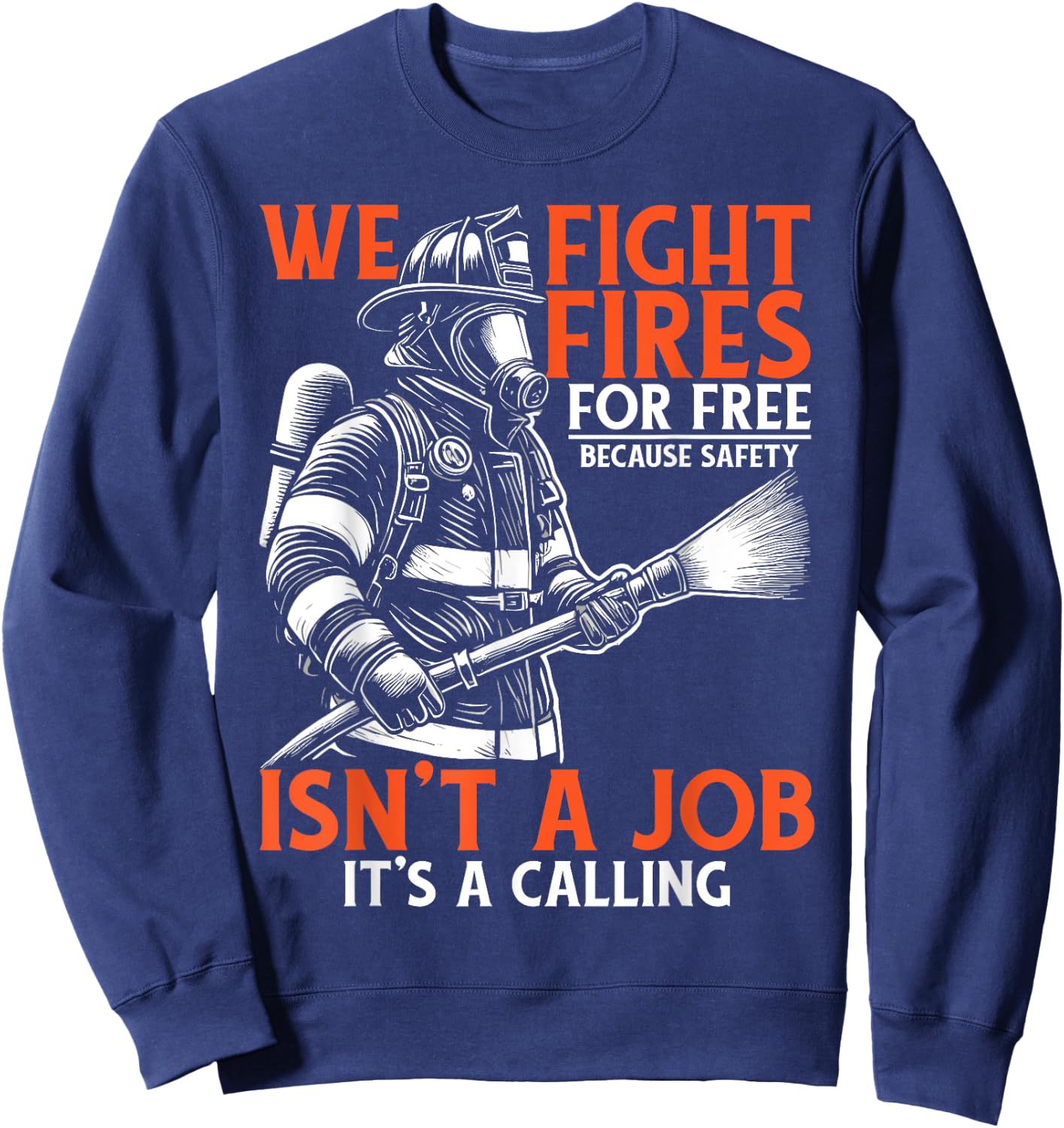 Fire Rescue Volunteer Firefighter We Fight Fires Sweatshirt - Sweatshirt | Navy