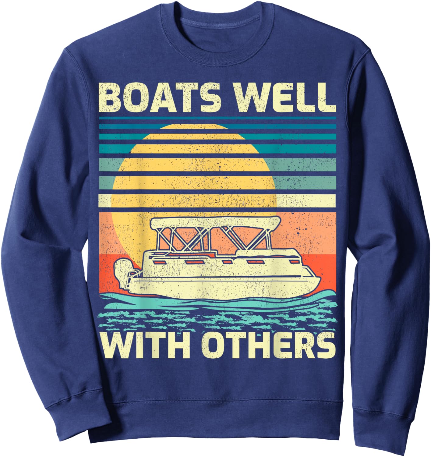 Pontoon Boat Boating Vintage Boats Well With Others Sweatshirt - Sweatshirt | Navy