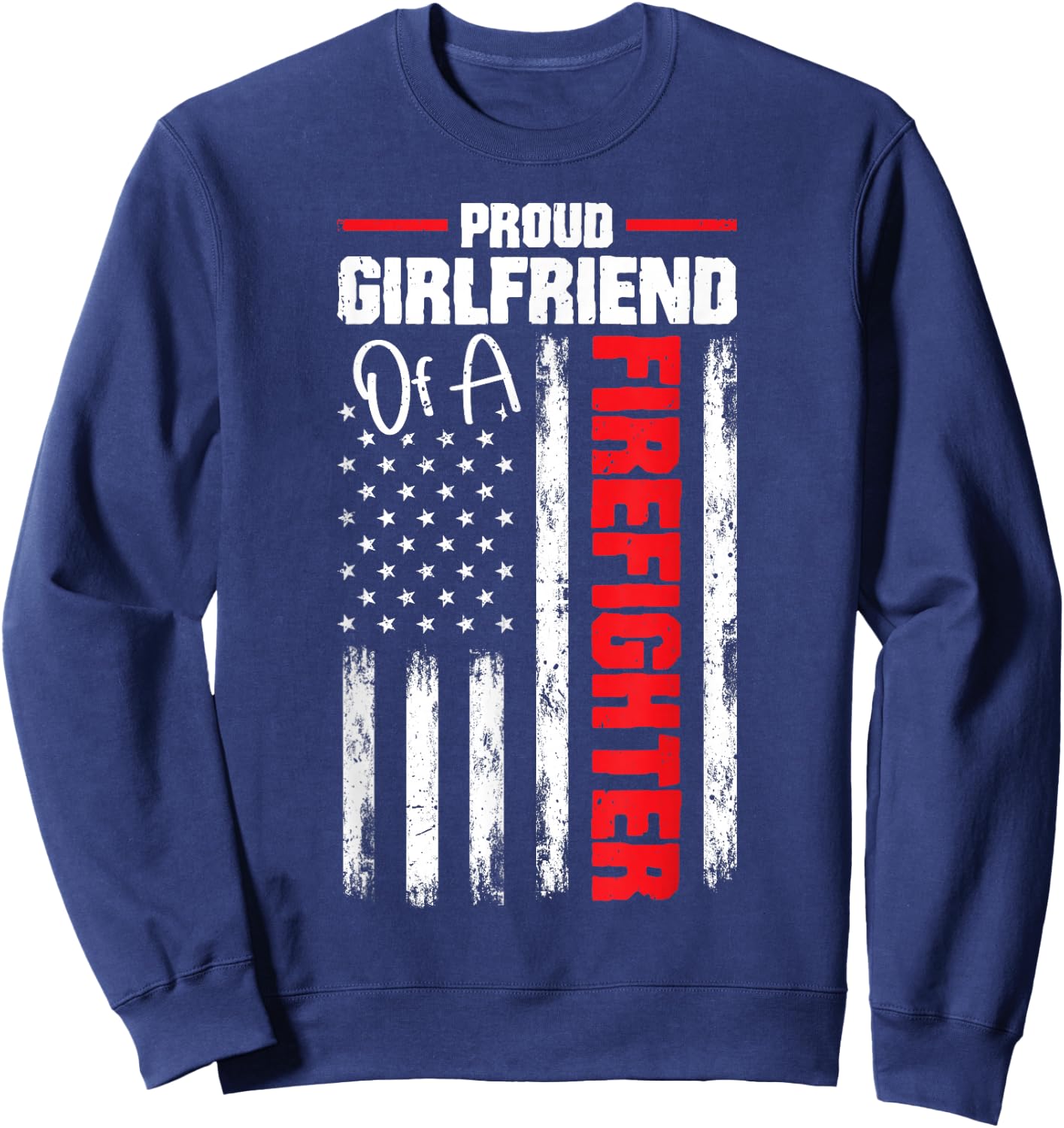 USA Flag Proud Girlfriend of Firefighter Novelty Sweatshirt - Sweatshirt | Navy