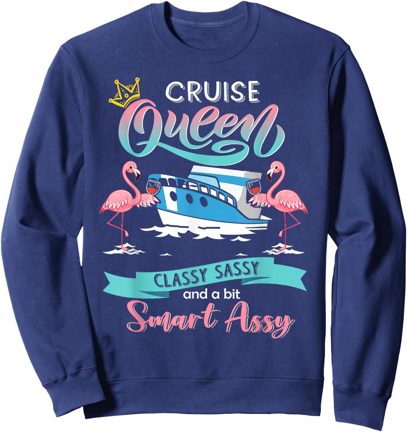 Cruise queen classy sassy and smart assy Sweatshirt - Sweatshirt | Navy
